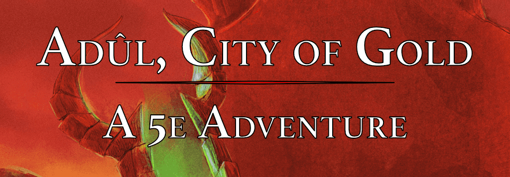 Adûl, City of Gold [ DnD5e ]: tutto in un giorno